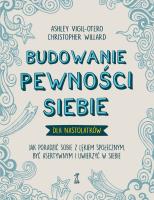 Budowanie pewności siebie – dla nastolatków. Autor: Vigil-Otero Ashley, Willard Christopher. SmakLiter.pl Okładka książki Budowanie pewności siebie – dla nastolatków