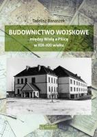 Budownictwo wojskowe między Wisłą a Piilicą. Autor: Banaszek Tadeusz. SmakLiter.pl Okładka książki Budownictwo wojskowe między Wisłą a Piilicą