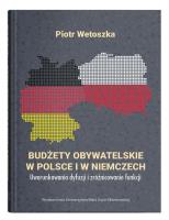 Budżety obywatelskie w Polsce i w Niemczech. Uwarunkowania dyfuzji i zróżnicowanie funkcji. Autor: Wetoszka Piotr. SmakLiter.pl Okładka książki Budżety obywatelskie w Polsce i w Niemczech. Uwarunkowania dyfuzji i zróżnicowanie funkcji