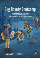 Bug Bounty Bootcamp. Przewodnik po tropieniu i zgłaszaniu luk w zabezpieczeniach. Autor: Vickie Li. SmakLiter.pl Okładka książki Bug Bounty Bootcamp. Przewodnik po tropieniu i zgłaszaniu luk w zabezpieczeniach