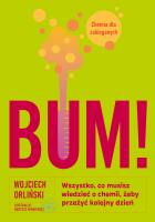 BUM! Wszystko, co musisz wiedzieć o chemii, żeby przeżyć kolejny dzień. Autor: Orliński Wojciech. SmakLiter.pl Okładka książki BUM! Wszystko, co musisz wiedzieć o chemii, żeby przeżyć kolejny dzień