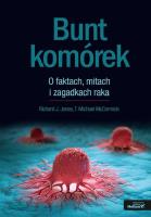 Bunt komórek. O faktach, mitach i zagadkach raka. Autor: Richard J. Jones, T. Michael McCormick. SmakLiter.pl Okładka książki Bunt komórek. O faktach, mitach i zagadkach raka