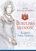Okładka książki Burzliwa młodość. Elżbieta żona Jagiełły