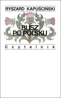 Busz po polsku wyd. 11. Autor: Ryszard Kapuściński. SmakLiter.pl Okładka książki Busz po polsku wyd. 11