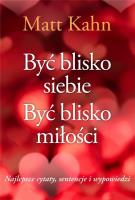 Być blisko siebie. Być blisko miłości. Autor: Kahn Matt. SmakLiter.pl Okładka książki Być blisko siebie. Być blisko miłości