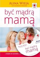 Być mądrą mamą audiobook. Autor: Alina Wieja. SmakLiter.pl Okładka książki Być mądrą mamą audiobook