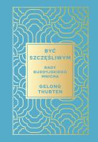 Być szczęśliwym. Rady buddyjskiego mnicha. Autor: Thubten Gelong. SmakLiter.pl Okładka książki Być szczęśliwym. Rady buddyjskiego mnicha