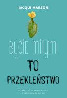 Bycie miłym to przekleństwo. Autor: Marson Jacqui. SmakLiter.pl Okładka książki Bycie miłym to przekleństwo
