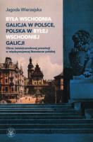 Była wschodnia Galicja w Polsce, Polska w byłej wschodniej Galicji. Obraz (wielo)narodowej prowincji. Autor: Wierzejska Jagoda. SmakLiter.pl Okładka książki Była wschodnia Galicja w Polsce, Polska w byłej wschodniej Galicji. Obraz (wielo)narodowej prowincji