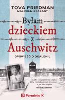 Okładka książki Byłam dzieckiem Auschwitz. Opowieść o ocaleniu