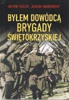 Byłem dowódcą Brygady Świetokrzyskiej. Autor: Antoni Szacki ''Bohun-Dąbrowski. SmakLiter.pl Okładka książki Byłem dowódcą Brygady Świetokrzyskiej
