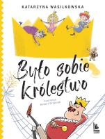 Było sobie królestwo. Autor: Wasilkowska Katarzyna. SmakLiter.pl Okładka książki Było sobie królestwo