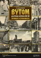 Bytom przełomu wieków XIX/XX Opowieść.... Autor: Nadolski Przemysław. SmakLiter.pl Okładka książki Bytom przełomu wieków XIX/XX Opowieść...