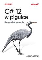 C# 12 w pigułce. Kompendium programisty. Autor: Joseph Albahari. SmakLiter.pl Okładka książki C# 12 w pigułce. Kompendium programisty