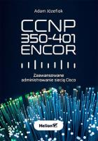 CCNP 350-401 ENCOR. Zaawansowane administrowanie siecią Cisco. Autor: Józefiok Adam. SmakLiter.pl Okładka książki CCNP 350-401 ENCOR. Zaawansowane administrowanie siecią Cisco
