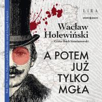 CD MP3 A potem już tylko mgła. Autor: Holewiński Wacław. SmakLiter.pl Okładka książki CD MP3 A potem już tylko mgła
