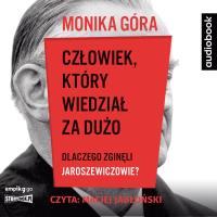 CD MP3 Człowiek, który wiedział za dużo. Dlaczego zginęli Jaroszewiczowie?. Autor: Monika Góra. SmakLiter.pl Okładka książki CD MP3 Człowiek, który wiedział za dużo. Dlaczego zginęli Jaroszewiczowie?