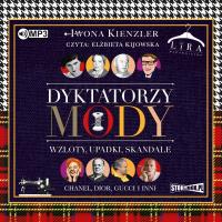 CD MP3 Dyktatorzy mody. Wzloty, upadki, skandale. Autor: Iwona Kienzler. SmakLiter.pl Okładka książki CD MP3 Dyktatorzy mody. Wzloty, upadki, skandale