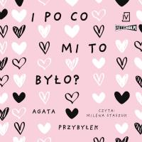 CD MP3 I po co mi to było? Dłuższa przerwa. Tom 3. Autor: Agata Przybyłek. SmakLiter.pl Okładka książki CD MP3 I po co mi to było? Dłuższa przerwa. Tom 3