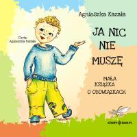 CD MP3 Ja nic nie muszę. Mała książka o obowiązkach. Autor: Kazała Agnieszka. SmakLiter.pl Okładka książki CD MP3 Ja nic nie muszę. Mała książka o obowiązkach