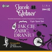 CD MP3 Jak cię zabić, draniu?. Autor: Getner Jacek. SmakLiter.pl Okładka książki CD MP3 Jak cię zabić, draniu?