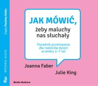 CD MP3 Jak mówić, żeby maluchy nas słuchały. Poradnik przetrwania dla rodziców dzieci w wieku 2-7 lat. Jak mówić. Autor: Faber Joanna, King Julie. SmakLiter.pl Okładka książki CD MP3 Jak mówić, żeby maluchy nas słuchały. Poradnik przetrwania dla rodziców dzieci w wieku 2-7 lat. Jak mówić