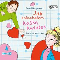 CD MP3 Jak zakochałem Kaśkę Kwiatek. Autor: Paweł Beręsewicz. SmakLiter.pl Okładka książki CD MP3 Jak zakochałem Kaśkę Kwiatek