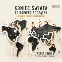 CD MP3 Koniec świata to dopiero początek. Scenariusz upadku globalizacji. Autor: Zeihan Peter. SmakLiter.pl Okładka książki CD MP3 Koniec świata to dopiero początek. Scenariusz upadku globalizacji
