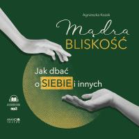 CD MP3 Mądra bliskość (audiobook). Autor: Agnieszka Kozak. SmakLiter.pl Okładka książki CD MP3 Mądra bliskość (audiobook)