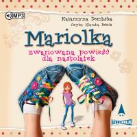CD MP3 Mariolka. Zwariowana powieść dla nastolatek. Autor: Dembska Katarzyna. SmakLiter.pl Okładka książki CD MP3 Mariolka. Zwariowana powieść dla nastolatek