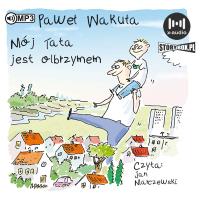 CD MP3 Mój tata jest olbrzymem. Autor: Wakuła Paweł. SmakLiter.pl Okładka książki CD MP3 Mój tata jest olbrzymem