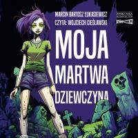 CD MP3 Moja martwa dziewczyna. Autor: Łukasiewicz Marcin Bartosz. SmakLiter.pl Okładka książki CD MP3 Moja martwa dziewczyna