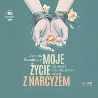 CD MP3 Moje życie z narcyzem. Jak wyjść z toksycznych relacji. Autor: Szczerbaty Joanna. SmakLiter.pl Okładka książki CD MP3 Moje życie z narcyzem. Jak wyjść z toksycznych relacji
