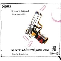 CD MP3 Muszę kończyć, umieram. Autor: Grzegorz Sobaszek. SmakLiter.pl Okładka książki CD MP3 Muszę kończyć, umieram