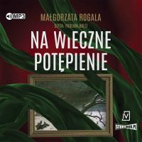 CD MP3 Na wieczne potępienie. Pełnia tajemnic. Tom 3. Autor: Rogala Małgorzata. SmakLiter.pl Okładka książki CD MP3 Na wieczne potępienie. Pełnia tajemnic. Tom 3
