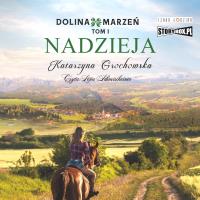 CD MP3 Nadzieja. Dolina marzeń. Tom 1. Autor: Grochowska Katarzyna. SmakLiter.pl Okładka książki CD MP3 Nadzieja. Dolina marzeń. Tom 1