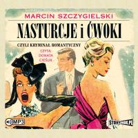CD MP3 Nasturcje i ćwoki, czyli kryminał romantyczny. Tom 1. Autor: Marcin Szczygielski. SmakLiter.pl Okładka książki CD MP3 Nasturcje i ćwoki, czyli kryminał romantyczny. Tom 1