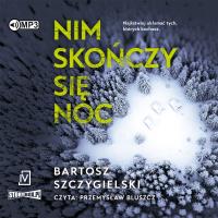 CD MP3 Nim skończy się noc. Autor: Bartosz Szczygielski. SmakLiter.pl Okładka książki CD MP3 Nim skończy się noc