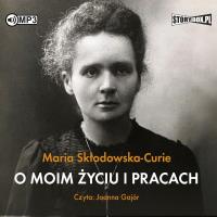 CD MP3 O moim życiu i pracach. Autor: Maria Skłodowska-Curie. SmakLiter.pl Okładka książki CD MP3 O moim życiu i pracach
