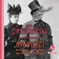 CD MP3 Opowieści. Białe noce, Cudza żona, Sen wujaszka, Krokodyl. Autor: Fiodor Dostojewski. SmakLiter.pl Okładka książki CD MP3 Opowieści. Białe noce, Cudza żona, Sen wujaszka, Krokodyl
