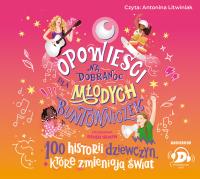 CD MP3  Opowieści na dobranoc dla młodych buntowniczek. 100 historii dziewczyn, które zmieniają świat (audiobook). Autor: Favilli Elena. SmakLiter.pl Okładka książki CD MP3  Opowieści na dobranoc dla młodych buntowniczek. 100 historii dziewczyn, które zmieniają świat (audiobook)