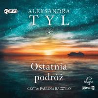 CD MP3 Ostatnia podróż. Autor: Tyl Aleksandra. SmakLiter.pl Okładka książki CD MP3 Ostatnia podróż