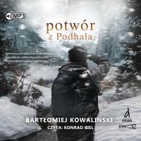 CD MP3 Potwór z Podhala. Autor: Bartłomiej Kowaliński. SmakLiter.pl Okładka książki CD MP3 Potwór z Podhala