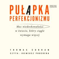 CD MP3 Pułapka perfekcjonizmu. Moc niedoskonałości w świecie, który ciągle wymaga więcej. Autor: Curran Thomas. SmakLiter.pl Okładka książki CD MP3 Pułapka perfekcjonizmu. Moc niedoskonałości w świecie, który ciągle wymaga więcej