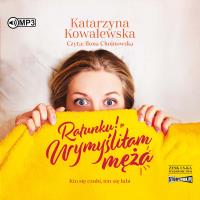 CD MP3 Ratunku! Wymyśliłam męża. Autor: KATARZYNA KOWALEWSKA. SmakLiter.pl Okładka książki CD MP3 Ratunku! Wymyśliłam męża