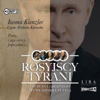 CD MP3 Rosyjscy tyrani. Od Iwana Groźnego do Władimira Putina. Autor: Iwona Kienzler. SmakLiter.pl Okładka książki CD MP3 Rosyjscy tyrani. Od Iwana Groźnego do Władimira Putina