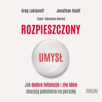 CD MP3 Rozpieszczony umysł. Jak dobre intencje i złe idee skazują pokolenia na porażkę. Autor: Lukianoff Greg, Haidt Jonathan. SmakLiter.pl Okładka książki CD MP3 Rozpieszczony umysł. Jak dobre intencje i złe idee skazują pokolenia na porażkę