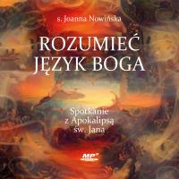 CD MP3 Rozumieć język Boga. Spotkanie z Apokalipsą św. Jana. Autor: Nowińska Joanna. SmakLiter.pl Okładka książki CD MP3 Rozumieć język Boga. Spotkanie z Apokalipsą św. Jana