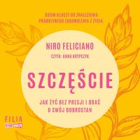 CD MP3 Szczęście. Jak żyć bez presji i dbać o swój dobrostan. Autor: Niro Feliciano. SmakLiter.pl Okładka książki CD MP3 Szczęście. Jak żyć bez presji i dbać o swój dobrostan