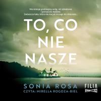 CD MP3 To, co nie nasze. Autor: Sonia Rosa. SmakLiter.pl Okładka książki CD MP3 To, co nie nasze